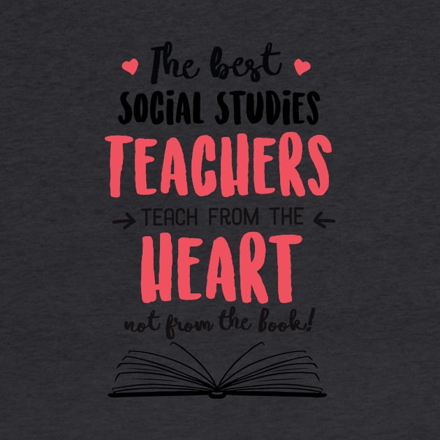 The best Social Studies Teachers teach from the Heart Quote by BetterManufaktur